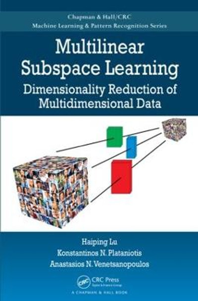 Multilinear Subspace Learning: Dimensionality Reduction of Multidimensional Data by Haiping Lu