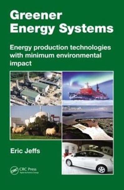 Greener Energy Systems: Energy Production Technologies with Minimum Environmental Impact by Eric Jeffs