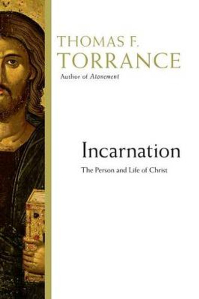 Incarnation: The Person and Life of Christ by Thomas F Torrance