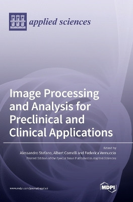 Image Processing and Analysis for Preclinical and Clinical Applications by Alessandro Stefano 9783036550138
