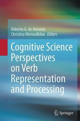 Cognitive Science Perspectives on Verb Representation and Processing by Roberto G. De Almeida 9783319382425