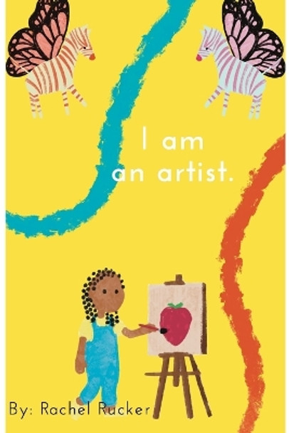 I am an artist. by Rachel Rucker 9798210813350