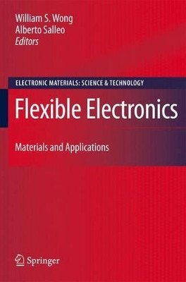 Flexible Electronics: Materials and Applications by William S. Wong 9781441944948