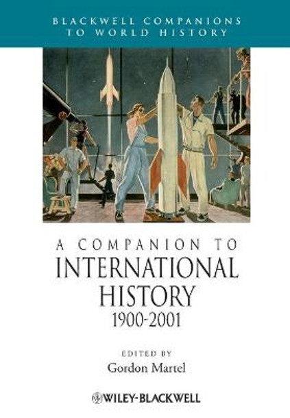 A Companion to International History 1900 - 2001 by Gordon Martel