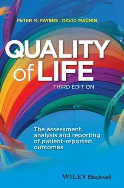 Quality of Life: The Assessment, Analysis and Reporting of Patient-reported Outcomes by Peter M. Fayers
