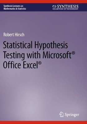 Statistical Hypothesis Testing with Microsoft ® Office Excel ® by Robert Hirsch 9783031042041
