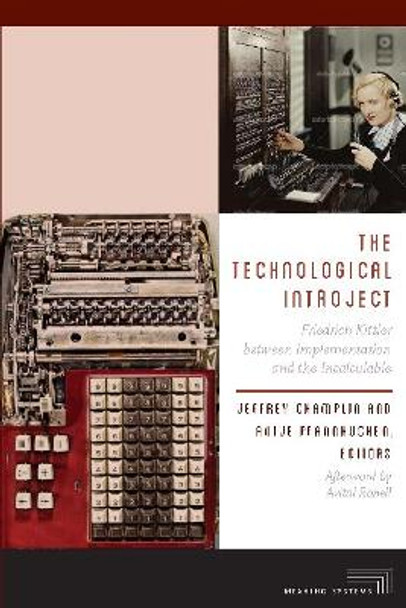 The Technological Introject: Friedrich Kittler between Implementation and the Incalculable by Jeffrey Champlin