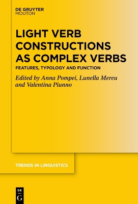 Light Verb Constructions as Complex Verbs: Features, Typology and Function by Anna Pompei 9783110747850