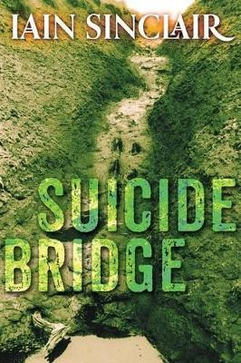 Suicide Bridge by Iain Sinclair 9781908011619