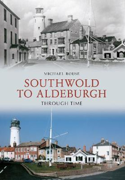 Southwold to Aldeburgh Through Time by Michael Rouse