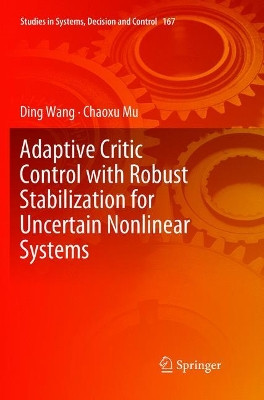 Adaptive Critic Control with Robust Stabilization for Uncertain Nonlinear Systems by Ding Wang 9789811345937