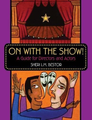 On with the Show!: A Guide for Directors and Actors by Sheri L. M. Bestor 9781594690020