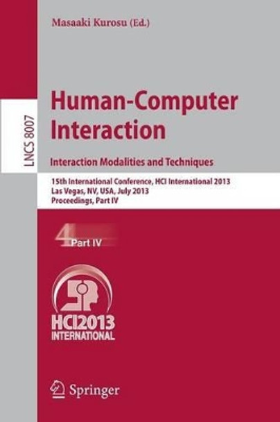 Human-Computer Interaction: Interaction Modalities and Techniques: 15th International Conference, HCI International 2013, Las Vegas, NV, USA, July 21-26, 2013, Proceedings, Part IV by Masaaki Kurosu 9783642393297