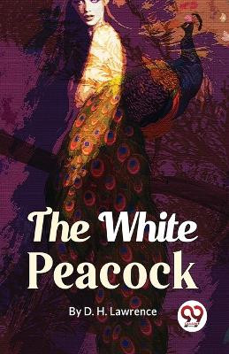 The White Peacock by D H Lawrence 9789358019216