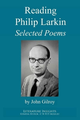 Reading Philip Larkin: Selected Poems by John Gilroy 9781847602022