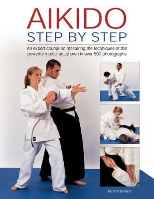 Aikido: Step by Step by Peter Brady 9780754828440