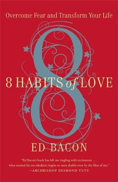 8 Habits of Love: Overcome Fear and Transform Your Life by Ed Bacon