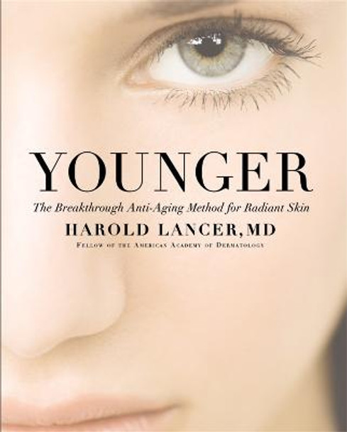 Younger: The Breakthrough Anti-Aging Method for Radiant Skin by Harold Lancer