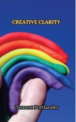 Creative Clarity by Clement Portlander 9789916852361