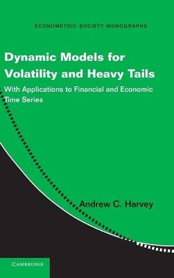 Dynamic Models for Volatility and Heavy Tails: With Applications to Financial and Economic Time Series by Andrew C. Harvey 9781107034723