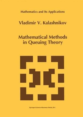 Mathematical Methods in Queuing Theory by Vladimir V. Kalashnikov 9789048143399