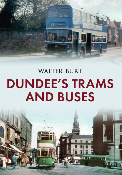 Dundee's Trams and Buses by Walter Burt 9781445634616