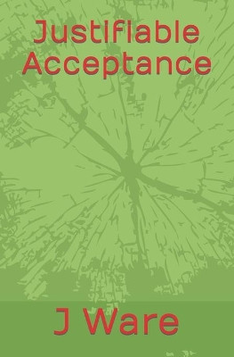Justifiable Acceptance by J Ware 9781732242364