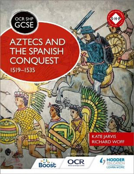 OCR GCSE History SHP: Aztecs and the Spanish Conquest, 1519-1535 by Richard Woff