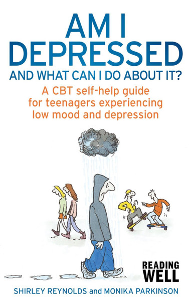 Am I Depressed And What Can I Do About It?: A CBT self-help guide for teenagers experiencing low mood and depression Shirley Reynolds 9781472114532