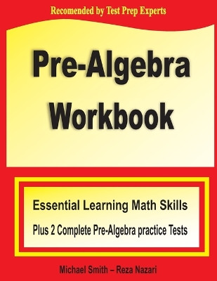 Pre-Algebra Workbook: Essential Learning Math Skills Plus Two Pre-Algebra Practice Tests by Michael Smith 9781636200002