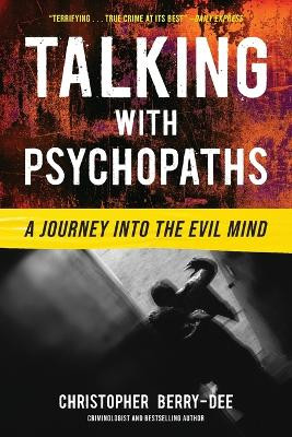 Talking with Psychopaths: A Journey Into the Evil Mind 9781635769654