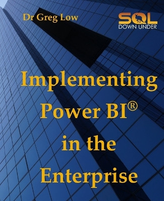 Implementing Power BI in the Enterprise by Greg Low 9781922654021