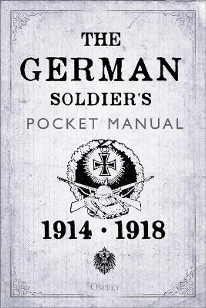 The German Soldier's Pocket Manual: 1914-18 by Stephen Bull