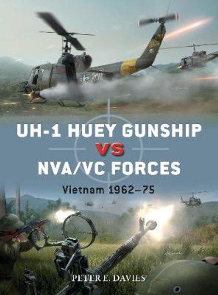 UH-1 Huey Gunship vs NVA/VC Forces: Vietnam 1962-75 by Peter E. Davies