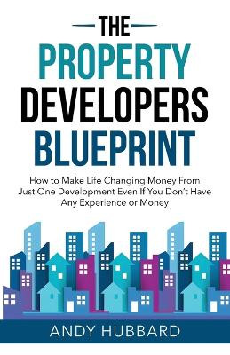 The Property Developers Blueprint by Andy Hubbard 9781738417193