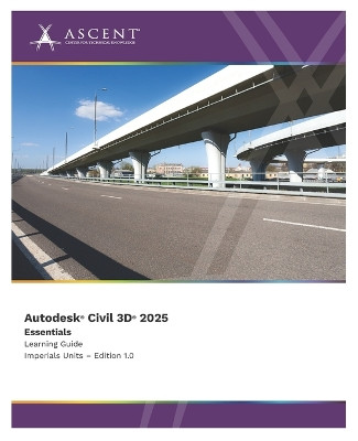 Autodesk Civil 3D 2025: Essentials (Imperial Units) by Ascent - Center for Technical Knowledge 9781962037266