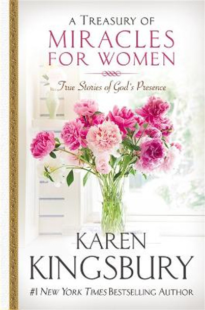 A Treasury of Miracles for Women: True Stories of Gods Presence Today by Karen Kingsbury