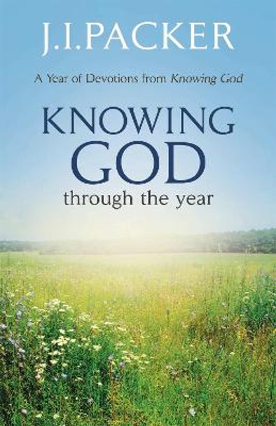 Knowing God Through the Year by J. I. Packer