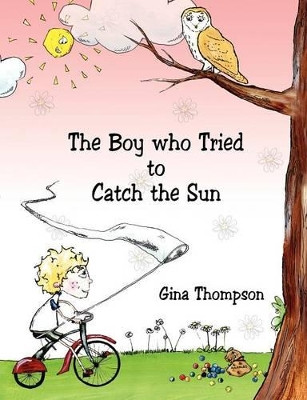The Boy who Tried to Catch the Sun by Gina Thompson 9781847483881