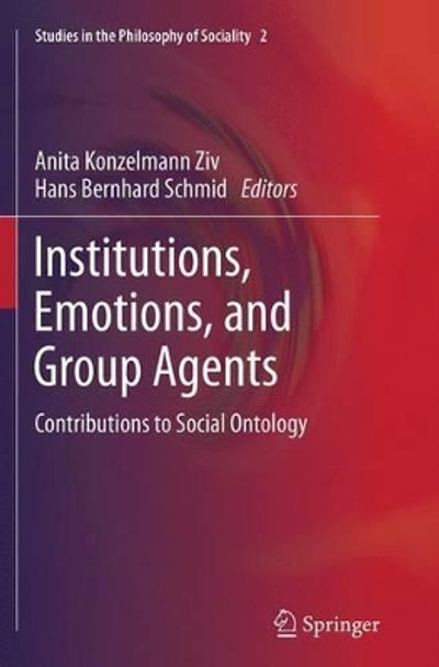 Institutions, Emotions, and Group Agents: Contributions to Social Ontology by Anita Konzelmann Ziv 9789402401905