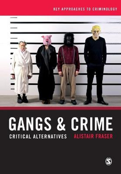 Gangs & Crime: Critical Alternatives by Alistair Fraser