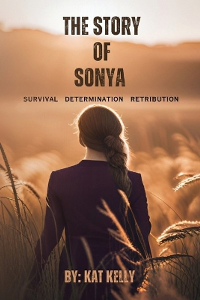 The Story of Sonya: Survival, Determination, Retribution by Kat Kelly 9781962569545
