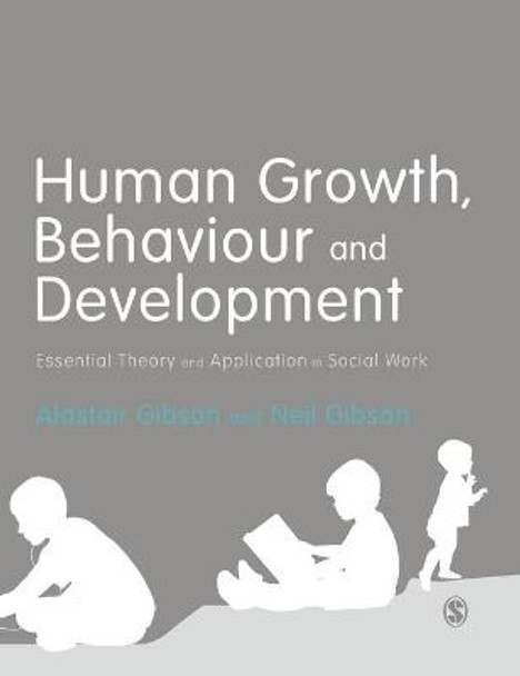 Human Growth, Behaviour and Development: Essential Theory and Application in Social Work by Neil Gibson