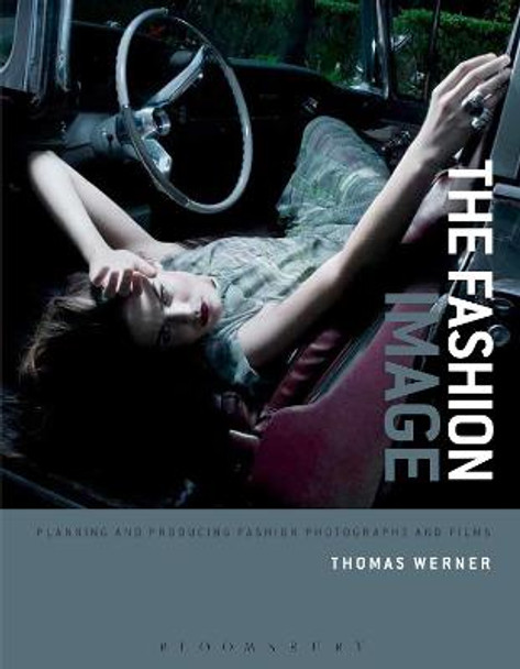 The Fashion Image: Planning and Producing Fashion Photographs and Films by Thomas Werner
