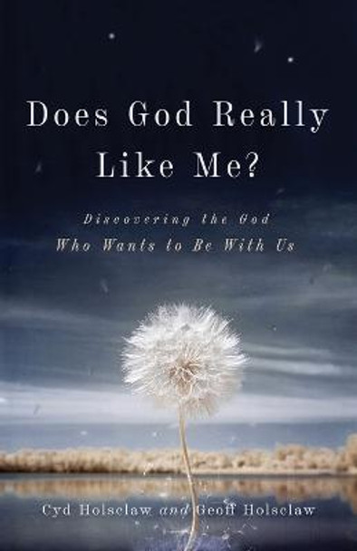 Does God Really Like Me?: Discovering the God Who Wants to Be With Us by Cyd Holsclaw