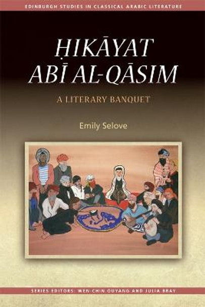 ?ik?yat Ab? al-Q?sim: A Literary Banquet by Emily Selove