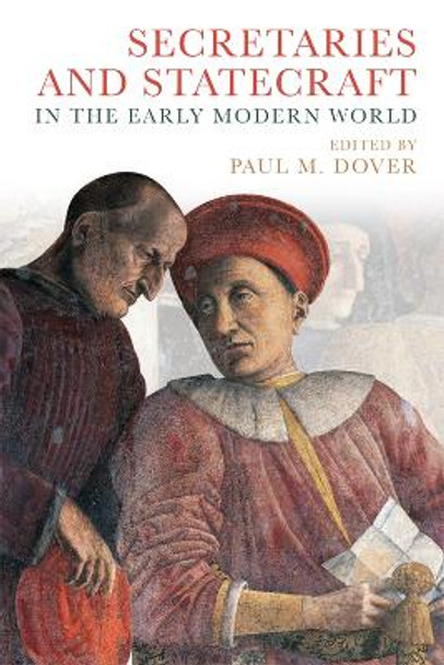 Secretaries and Statecraft in the Early Modern World by Paul M. Dover