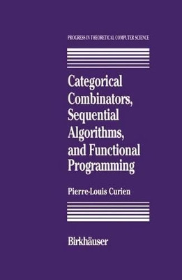 Categorical Combinators, Sequential Algorithms, and Functional Programming by P-.L. Curien 9781461267041