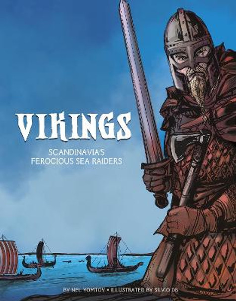 The Vikings: Scandinavia's Ferocious Sea Raiders by Nel Yomtov