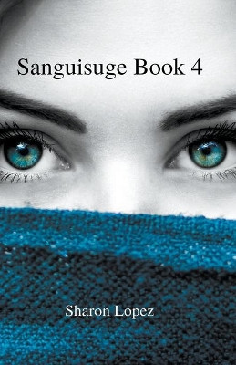 Sanguisuge Book 4 by Sharon Lopez 9781393278849